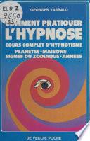 Comment pratiquer l'hypnose : cours complet d'hypnotisme