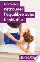 Comment retrouver l'équilibre avec le shiatsu ?