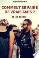 Comment Se Faire de Vrais Amis ? (Et Les Garder)