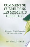Comment se Guérir dans les Moments Difficiles : Retrouver l'Espoir Face aux Déceptions de la Vie