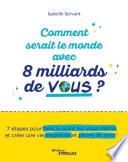 Comment serait le monde avec 8 milliards de vous ?