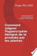 Comment Soigner l'Hypertrophie Bénigne de la Prostate Par Les Plantes