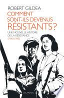 Comment sont-ils devenus résistants ? - Une nouvelle histoire de la résistance (1940-1945)