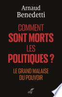 Comment sont morts les politiques - Le grand malaise du pouvoir
