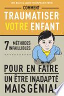 Comment traumatiser votre enfant
