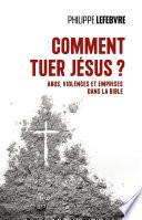 Comment tuer Jésus ? - Abus, violences et emprises dans la Bible