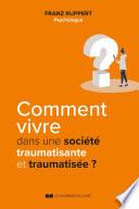 Comment vivre dans une société traumatisante et traumatisée ?