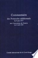 Commentaire des protocoles additionnels du 8 juin 1977 aux Conventions de Genève du 12 aoõut 1949