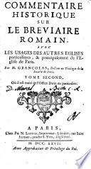 Commentaire historique sur le breviaire romain, avec les usages des autres eglises particulieres, & principalment de l'eglise de Paris. Par m. Grancolas, docteur en theologie