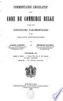 Commentaire législatif du Code de commerce belge tiré des discussions parlementaires et des travaux préparatoires