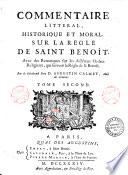 Commentaire litteral, historique et moral, sur la Regle de Saint Benoit. Avec des remarques sur les differens ordres religieux, qui suivent la Regle de S. Benoit. Par le reverend pere d. Augustin Calmet ... Tome premier (-second)