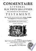 Commentaire litteral sur tous les livres de l'Ancien et du Nouveau Testament. Par le r.p.d. Augustin Calmet ..