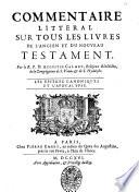 Commentaire litteral sur tous les livres de l'Ancien et du Nouveau Testament. Par le r.p.d. Augustin Calmet ..