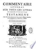 Commentaire littéral sur tous les livres de l'Ancien et du Nouveau Testament. Par le R. P. D. Augustin Calmet,...