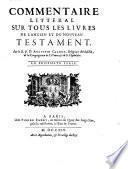 Commentaire litteral sur tous les livres de l'Ancien et du Nouveau Testament. Par le R.P. D. Augustin Calmet, ....