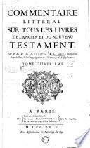 Commentaire litteral sur tous les livres de l'Ancien et du Nouveau Testament. Par le r.p.d. Augustin Calmet, ... Tome premier [-huitieme]