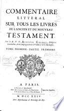 Commentaire litteral sur tous les livres de l'Ancien et du Nouveau Testament. Par le r.p.d. Augustin Calmet, ... Tome premier [-huitieme]