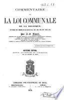 Commentaire sur la loi communale de la Belgique, du 30 Mars 1836 ; modifiée par les lois de 1842, 1848, 1859, 1865, 1867, 1869 et 1870