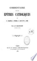 Commentaire sur les Epîtres catholiques de S. Jacques, S. Pierre, S. Jean et S. Jude
