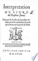 Commentaire sur les revelations des prophetes Ioel&Ionas: par Martin Luther. [With the text.]
