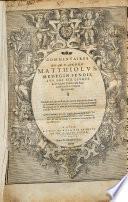 Commentaires de M. P. Andre Matthiolus, medecin senois sur les six livres de Pedacius Dioscoride Anazarbeen de la matiere medicinale
