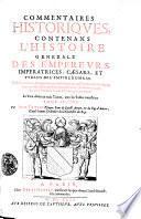 Commentaires Historiqves Contenans L'Histoire Generale Des Emperevrs, Imperatrices, Caesars, Et Tyrans De L'Empire Romain. Illustrée, enrichie, et augmentée par les Inscriptions, & Enigmes de treize à quatorze cens Medailles tant Grecquesque Latines, et autres tres-rares et tres-riches Monuments de l'Antiquité, expliquez. Le Tout diuisé en trois Tomes, auec les Tables necessaires