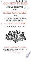 Commentaires sur le théâtre de Pierre Corneille, et autres morceaux intéressans, ...