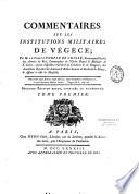 Commentaires sur les institutions militaires de Végèce, par M. le comte Turpin De Crissé,... Seconde édition revue, corrigée et augmentée