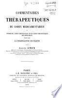 Commentaires thérapeutiques du Codex medicamentarius ou Histoire de l'action physiologique et des effets thérapeutiques des médicaments inscrits dans la pharmacopée française