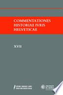 Commentationes Historiae Ivris Helveticae XVII
