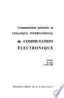 Communications présentées au Colloque international de commutation électronique
