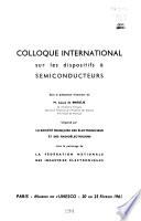 Communications présentées au Colloque international sur les dispositifs à semiconducteurs: Emploi et flabilité des éléments semiconducteurs
