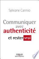 Communiquer avec authenticité et rester vrai