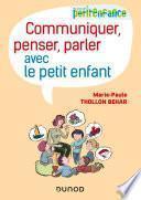 Communiquer, penser, parler avec le petit enfant