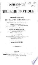 Compendium de chirurgie pratique ou traité complet des maladies chirurgicales et des opérations que ces maladies réclament