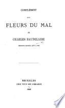 Complément aux Fleurs du Mal ... Édition Michel Lévy, 1869. (Pièces condamnées, retirées de la première édition.).