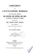 Complement de l'encyclopedie moderne dictionnaire abrege des sciences, des lettres, des arts, de l'industrie, de l'agricolture et du commerce sous la direction de MM. Noel des Vergers et Leon Renier et de M. Edouard Carteron