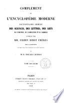 Complement de l'encyclopedie moderne dictionnaire abrege des sciences, des lettres, des arts, de l'industrie, de l'agricolture et du commerce sous la direction de MM. Noel des Vergers et Leon Renier et de M. Edouard Carteron