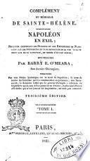 Complement du Mémorial de Sainte-Hélène. Napoléon en exil. Relation contenant les opinions et les réflexions de Napoléon sur les événemens ... recueillies par Barry E. O'Meara ... términées par une notice historique sur la mort de Napoléon ... Tome 1.[-4.]