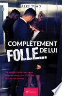 Complètement folle... de lui