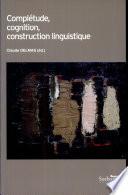 Complétude, cognition, construction linguistique