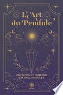 Comprendre et Pratique le Pendule Divinatoire de Radiesthésie