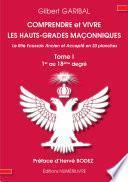 Comprendre et vivre les hauts-grades maçonniques - Le rite écossais ancien et accepté en 33 planches - Tome 1