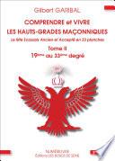 Comprendre et vivre les hauts-grades maçonniques - Le rite écossais ancien et accepté en 33 planches - Tome 2