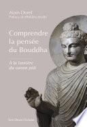 Comprendre la pensée du Bouddha - A la lumière du canon pâli