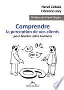 Comprendre la perception de vos clients pour booster votre business