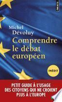 Comprendre le débat européen (inédit). Petit guide à l'usage des citoyens qui ne croient plus à l'Eu