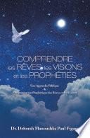 Comprendre Les Rêves, Les Visions Et Les Prophéties