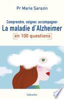 Comprendre, soigner, accompagner la maladie d'Alzheimer en 100 questions