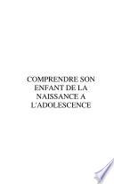 Comprendre son enfant de la naissance à l'adolescence